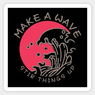 Make A Wave, Stir Things Up Sticker